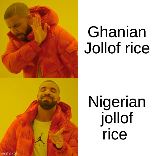 Ghana vs Nigeria | Ghanian Jollof rice; Nigerian jollof rice | image tagged in memes,drake hotline bling | made w/ Imgflip meme maker