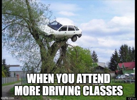 Secure Parking | WHEN YOU ATTEND MORE DRIVING CLASSES | image tagged in memes,secure parking | made w/ Imgflip meme maker