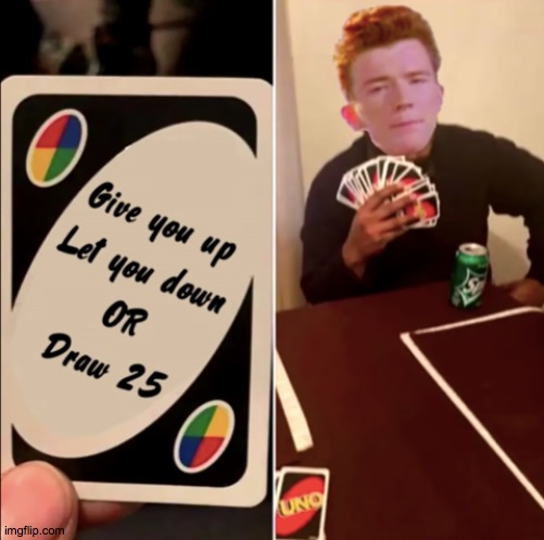 Never gonna give you up, Never gonna let you down | image tagged in rick roll,meme | made w/ Imgflip meme maker