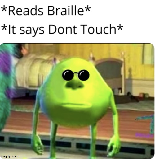 ... | image tagged in braille,memes,funny | made w/ Imgflip meme maker