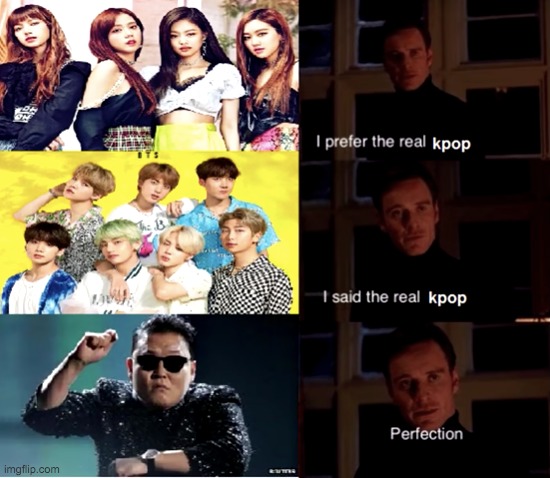 Real Kpop | image tagged in gangnam style,meme | made w/ Imgflip meme maker