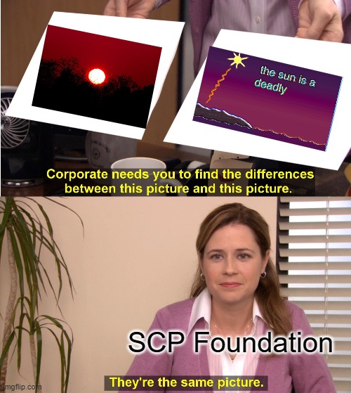 SCP They're The Same Picture | SCP Foundation | image tagged in memes,they're the same picture | made w/ Imgflip meme maker
