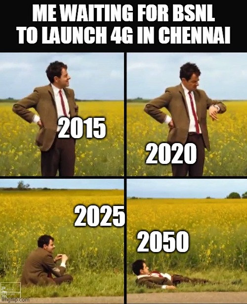 BSNL 4G Launch | ME WAITING FOR BSNL TO LAUNCH 4G IN CHENNAI; 2015                                            2020; 2025                              2050 | image tagged in mr bean waiting | made w/ Imgflip meme maker