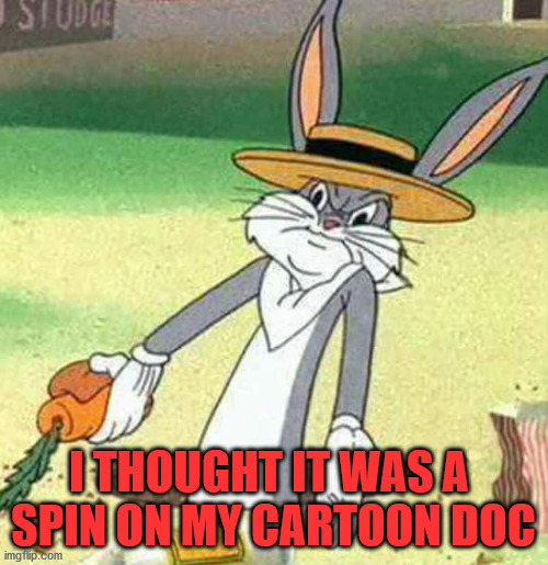 Bugs Bunny  | I THOUGHT IT WAS A 
SPIN ON MY CARTOON DOC | image tagged in bugs bunny | made w/ Imgflip meme maker
