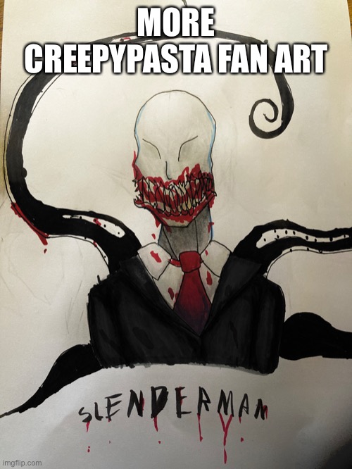 I am going to draw almost all of the well known creepypasta characters | MORE CREEPYPASTA FAN ART | image tagged in creepypasta,slenderman,fan art | made w/ Imgflip meme maker