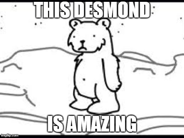 Desmond (The Moon Bear) Is Amazing! | THIS DESMOND; IS AMAZING | image tagged in memes,asdfmovie,desmond is amazing,funny | made w/ Imgflip meme maker