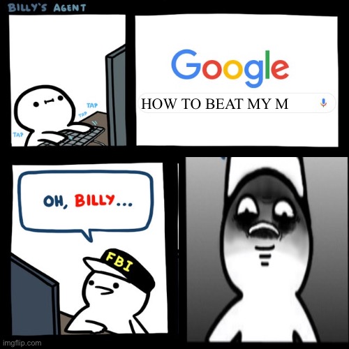 Billy's FBI Agent | HOW TO BEAT MY M | image tagged in billy's fbi agent | made w/ Imgflip meme maker