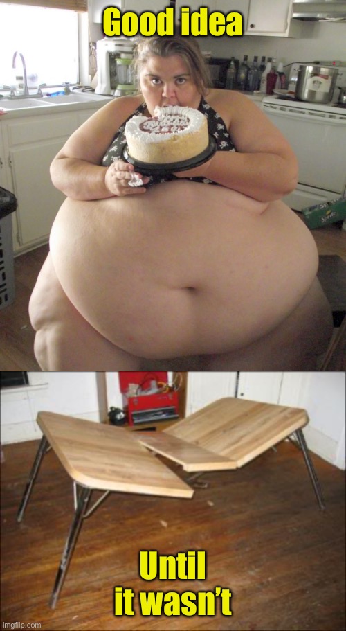 Good idea Until it wasn’t | image tagged in happy birthday fat girl | made w/ Imgflip meme maker