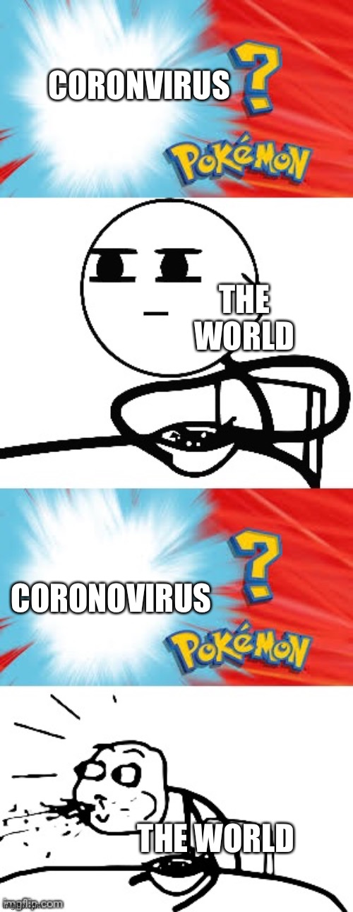 A thing appeared |  CORONVIRUS; THE WORLD; CORONOVIRUS; THE WORLD | image tagged in who's that pokemon | made w/ Imgflip meme maker