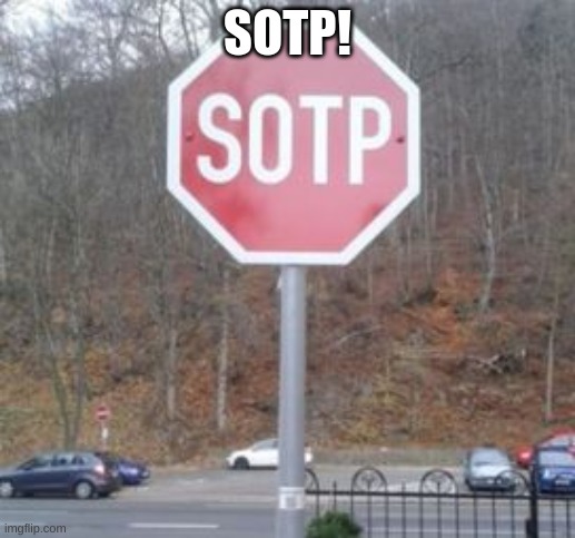 The person who made this sign...I swear | SOTP! | image tagged in sotp | made w/ Imgflip meme maker