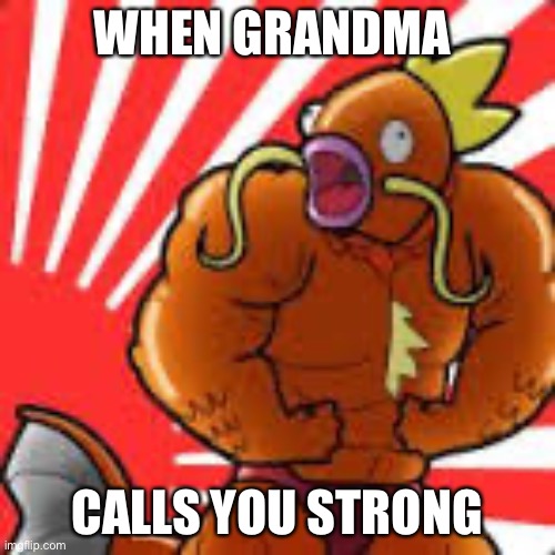 Strong boi | WHEN GRANDMA; CALLS YOU STRONG | image tagged in pokemon | made w/ Imgflip meme maker