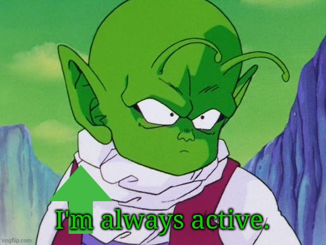 Quoter Dende (DBZ) | I'm always active. | image tagged in quoter dende dbz | made w/ Imgflip meme maker