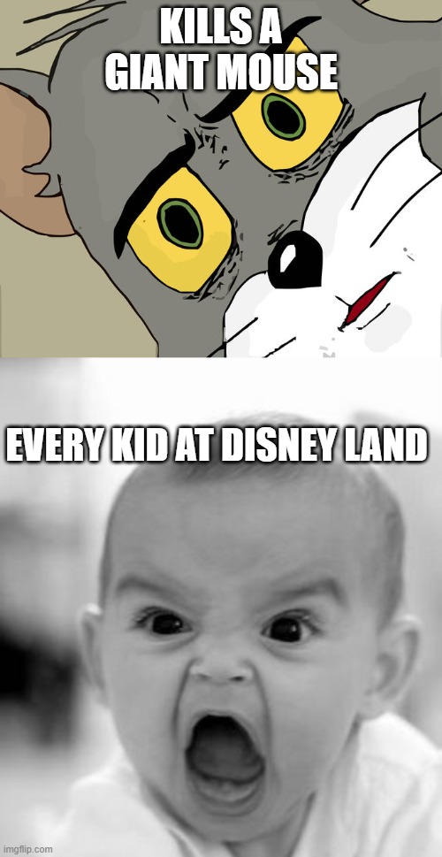 KILLS A GIANT MOUSE; EVERY KID AT DISNEY LAND | image tagged in memes,angry baby,unsettled tom | made w/ Imgflip meme maker