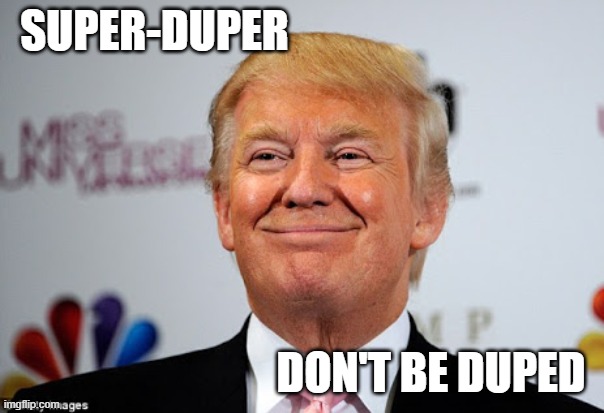 Donald trump approves | SUPER-DUPER; DON'T BE DUPED | image tagged in trump,dupe | made w/ Imgflip meme maker