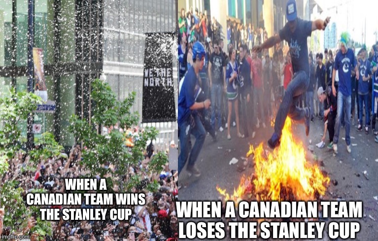 Canadians LOVE Hockey! (Like me!) | WHEN A CANADIAN TEAM WINS THE STANLEY CUP; WHEN A CANADIAN TEAM LOSES THE STANLEY CUP | image tagged in meanwhile in canada,hockey | made w/ Imgflip meme maker