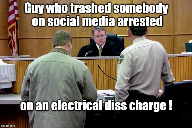 Social Media Caution!! | Guy who trashed somebody
on social media arrested; on an electrical diss charge ! | image tagged in social media,memes,internet trolls,rick75230,diss | made w/ Imgflip meme maker