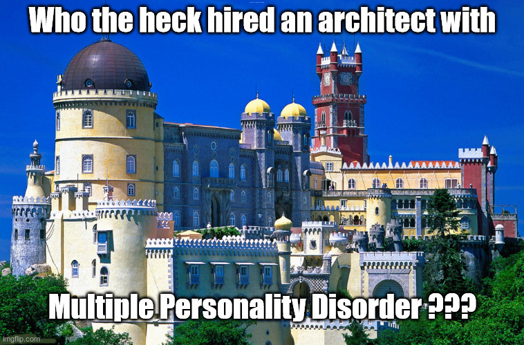 Not Our First Choice ... | Who the heck hired an architect with; Multiple Personality Disorder ??? | image tagged in architect,rick75230,architecture,funny memes | made w/ Imgflip meme maker