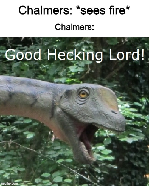Outraged Europasaurus | Chalmers: *sees fire*; Chalmers: | image tagged in outraged europasaurus,simpsons,steamed hams | made w/ Imgflip meme maker