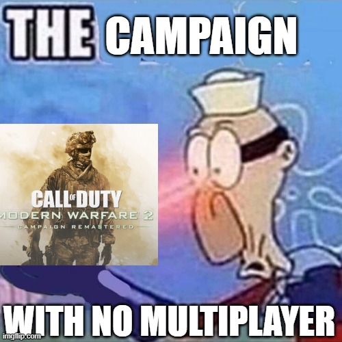 Barnacle boy THE | CAMPAIGN; WITH NO MULTIPLAYER | image tagged in barnacle boy the,call of duty,spongebob | made w/ Imgflip meme maker