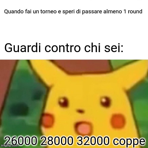 Tornei di Brawl stars | Quando fai un torneo e speri di passare almeno 1 round; Guardi contro chi sei:; 26000 28000 32000 coppe | image tagged in memes,surprised pikachu | made w/ Imgflip meme maker