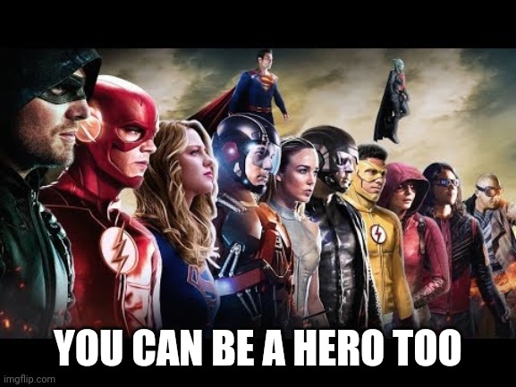 I love DC | YOU CAN BE A HERO TOO | image tagged in superheroes | made w/ Imgflip meme maker