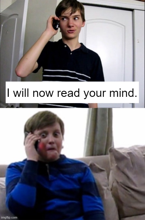 Comet D - Phone | I will now read your mind. | image tagged in comet d phone | made w/ Imgflip meme maker