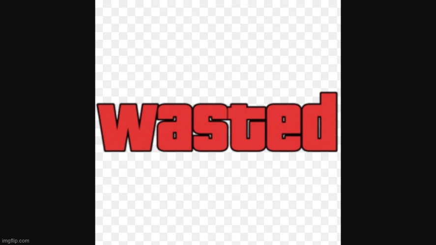 Wasted | image tagged in wasted | made w/ Imgflip meme maker