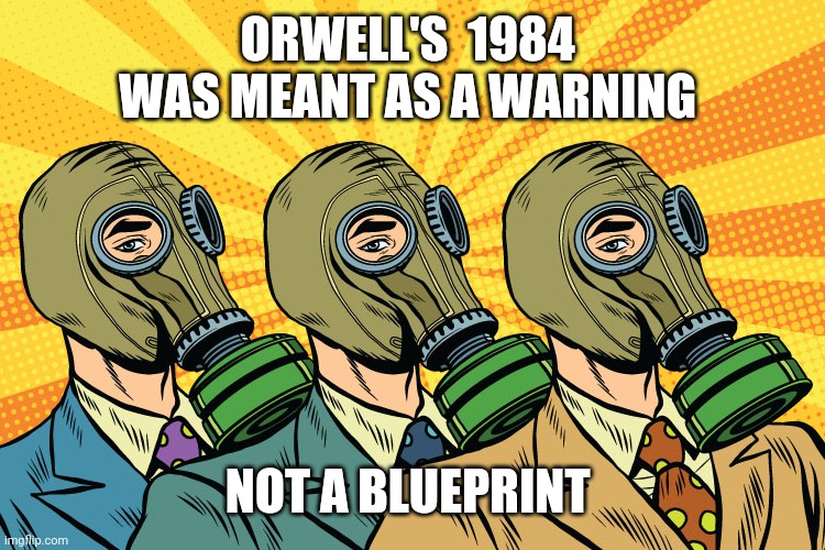 face mask virus corona | ORWELL'S  1984  WAS MEANT AS A WARNING; NOT A BLUEPRINT | image tagged in face mask virus corona | made w/ Imgflip meme maker
