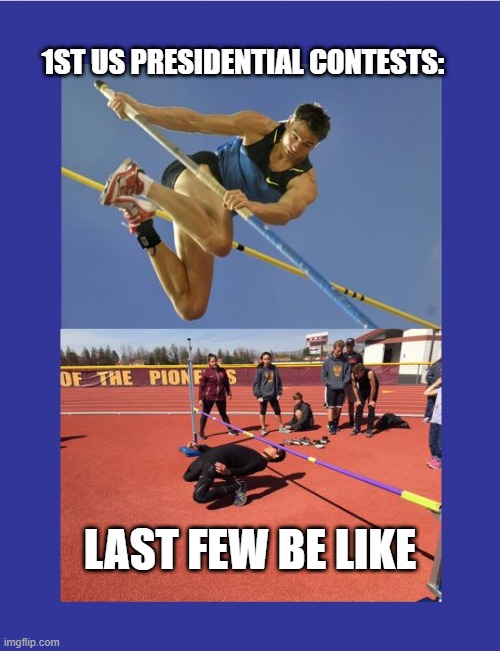 How Low Can We Go? | 1ST US PRESIDENTIAL CONTESTS:; LAST FEW BE LIKE | image tagged in pole vault limbo | made w/ Imgflip meme maker