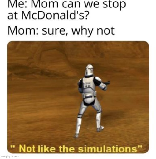 image tagged in clone trooper,just like the simulations,not like the simulators,mcdonalds | made w/ Imgflip meme maker