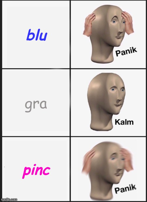 Panik Kalm Panik | blu; gra; pinc | image tagged in memes,panik kalm panik | made w/ Imgflip meme maker