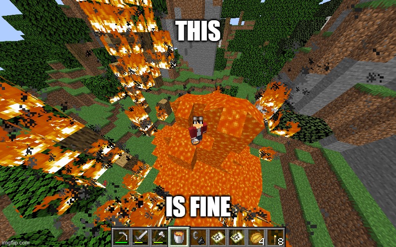 Minecraft This is fine | THIS; IS FINE | image tagged in this is fine,minecraft,lava,fire | made w/ Imgflip meme maker