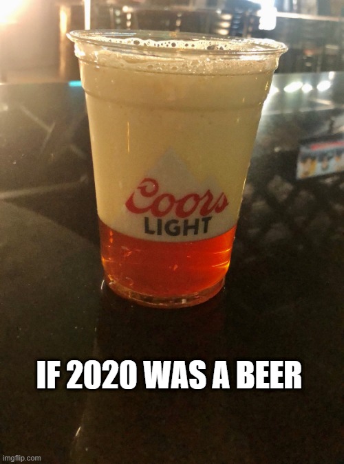 IF 2020 WAS A BEER | made w/ Imgflip meme maker