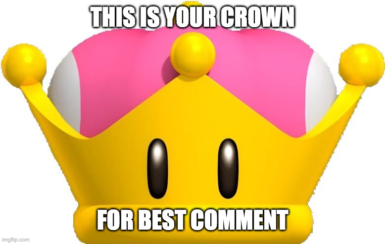 super_crown | THIS IS YOUR CROWN FOR BEST COMMENT | image tagged in super_crown | made w/ Imgflip meme maker