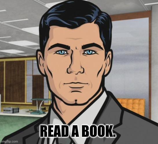 Archer Meme | READ A BOOK. | image tagged in memes,archer | made w/ Imgflip meme maker
