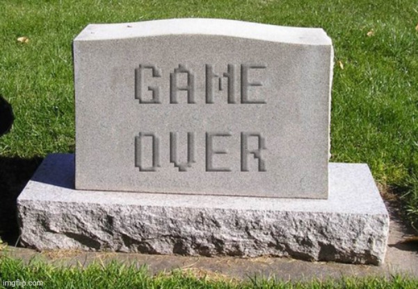 Tombstone Game Over | image tagged in tombstone game over | made w/ Imgflip meme maker