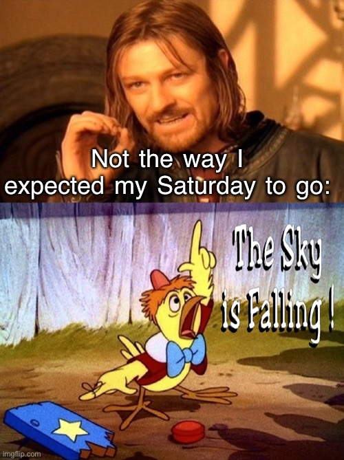 Not the way I expected my Saturday to go: | image tagged in memes,one does not simply | made w/ Imgflip meme maker