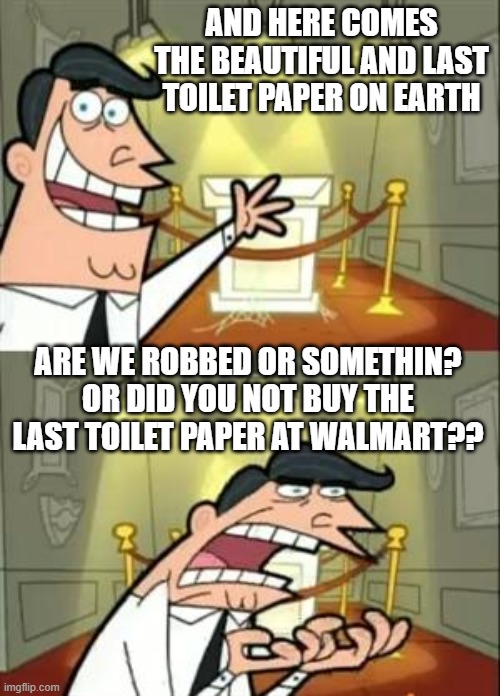 IMAGINE THIS WAS JAMES CORDEN BUT HE DYED HIS HAIR BLACK | AND HERE COMES THE BEAUTIFUL AND LAST TOILET PAPER ON EARTH; ARE WE ROBBED OR SOMETHIN? OR DID YOU NOT BUY THE LAST TOILET PAPER AT WALMART?? | image tagged in memes,this is where i'd put my trophy if i had one | made w/ Imgflip meme maker