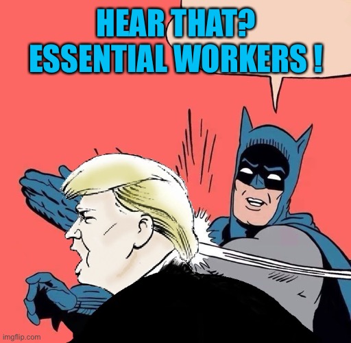 HEAR THAT? ESSENTIAL WORKERS ! | made w/ Imgflip meme maker