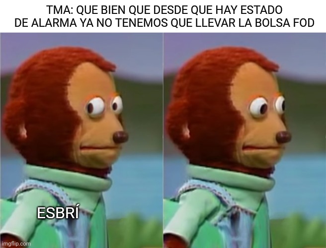 Que bien que ya no tenemos que llevar la bolsa FOD | TMA: QUE BIEN QUE DESDE QUE HAY ESTADO DE ALARMA YA NO TENEMOS QUE LLEVAR LA BOLSA FOD; ESBRÍ | image tagged in awkward monkey,tma,aircraft,maintenance | made w/ Imgflip meme maker