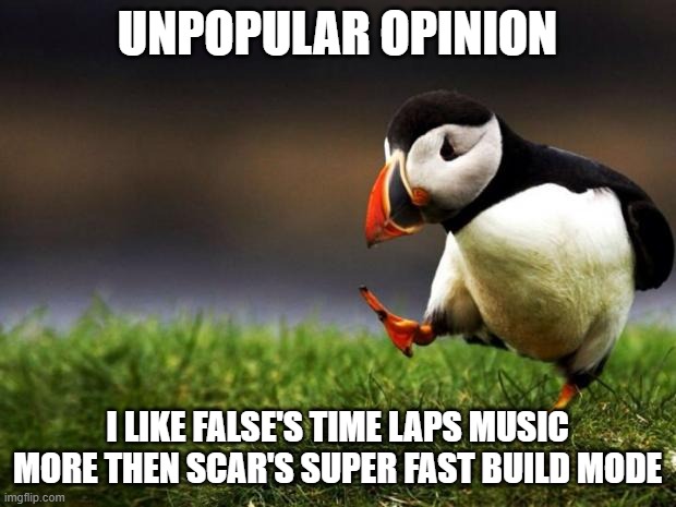 Unpopular Opinion Puffin Meme | UNPOPULAR OPINION; I LIKE FALSE'S TIME LAPS MUSIC MORE THEN SCAR'S SUPER FAST BUILD MODE | image tagged in memes,unpopular opinion puffin,HermitCraft | made w/ Imgflip meme maker