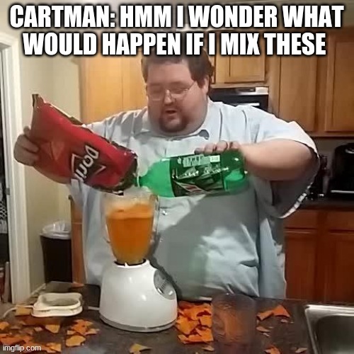 cartman eating moutain dew and doritos mixed to get stupid | image tagged in eric cartman | made w/ Imgflip meme maker