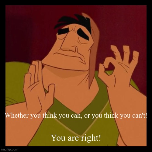 Whether you think you can, if you think you can't, you are right | image tagged in funny,demotivationals | made w/ Imgflip demotivational maker