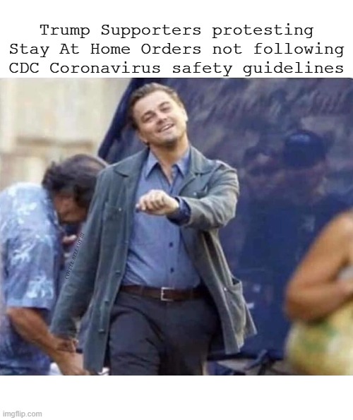Trump Supporters protesting Stay At Home Orders not following CDC Coronavirus safety guidelines; COVELL BELLAMY III | image tagged in trump supporter protest stay at home with no safety guidelines | made w/ Imgflip meme maker