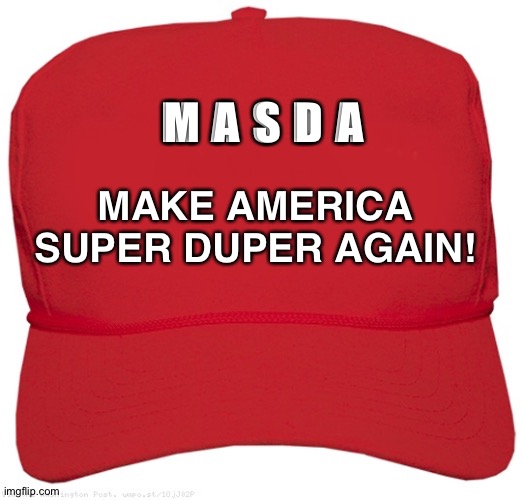 The land of the Super Duper Missiles | M A S D A MAKE AMERICA SUPER DUPER AGAIN! | image tagged in blank red maga hat | made w/ Imgflip meme maker