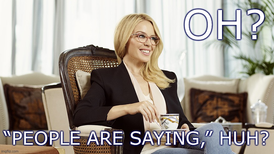 When they say people are saying “ImgFlip is a subversive org out to aid evil.” | OH? “PEOPLE ARE SAYING,” HUH? | image tagged in kylie glasses tea condescending,imgflip,the daily struggle imgflip edition,first world imgflip problems,evil,imgflip trolls | made w/ Imgflip meme maker