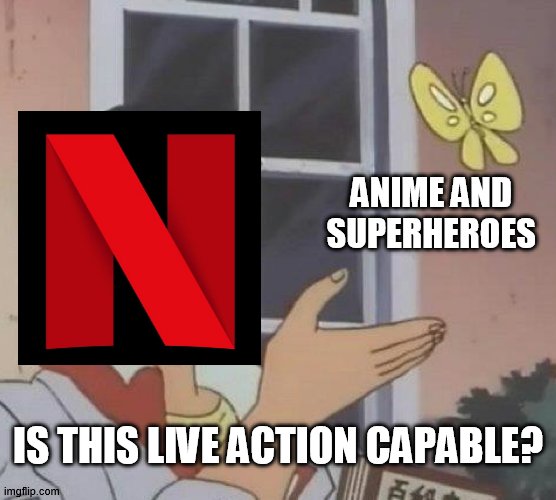no..... stop | ANIME AND SUPERHEROES; IS THIS LIVE ACTION CAPABLE? | image tagged in memes,is this a pigeon,anime,marvel,netflix,netflix adaptation | made w/ Imgflip meme maker