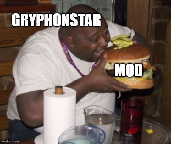 Fat guy eating burger | GRYPHONSTAR; MOD | image tagged in fat guy eating burger | made w/ Imgflip meme maker