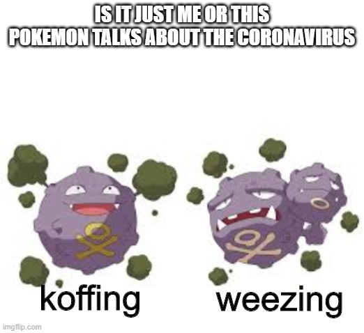 WHEEZE | IS IT JUST ME OR THIS POKEMON TALKS ABOUT THE CORONAVIRUS; weezing; koffing | image tagged in blank white template | made w/ Imgflip meme maker