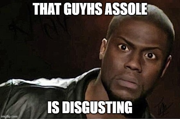 kevin heart doesnt like nikocado avocados ass hole | THAT GUYHS ASSOLE; IS DISGUSTING | image tagged in memes,kevin hart | made w/ Imgflip meme maker